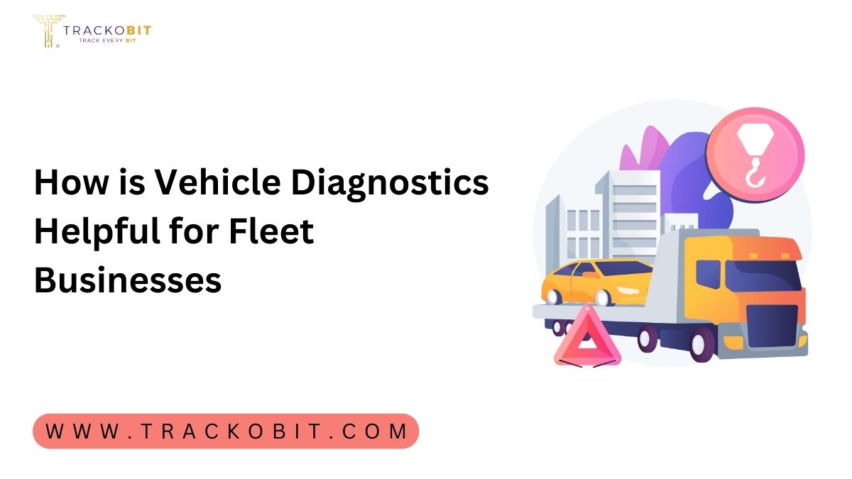 How is Vehicle Diagnostics Helpful for Fleet Businesses